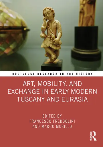 Cover of Art, Mobility, and Exchange in Early Modern Tuscany and Eurasia