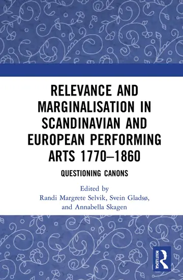 Cover of Relevance and Marginalisation in Scandinavian and European Performing Arts 1770–1860