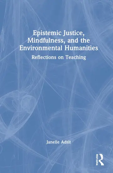 Cover of Epistemic Justice, Mindfulness, and the Environmental Humanities