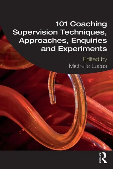 Cover of 101 Coaching Supervision Techniques, Approaches, Enquiries and Experiments