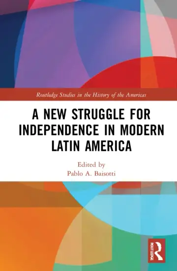 Cover of A New Struggle for Independence in Modern Latin America
