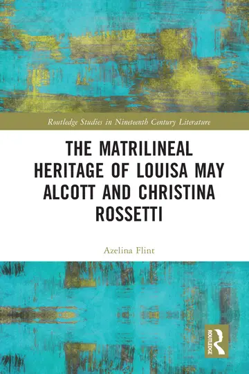 Cover of The Matrilineal Heritage of Louisa May Alcott and Christina Rossetti