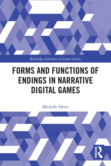 Cover of Forms and Functions of Endings in Narrative Digital Games