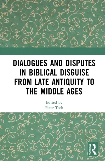 Cover of Dialogues and Disputes in Biblical Disguise from Late Antiquity to the Middle Ages