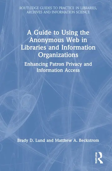 Cover of A Guide to Using the Anonymous Web in Libraries and Information Organizations