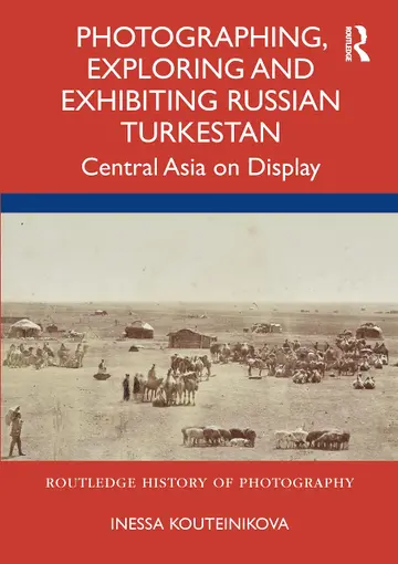 Cover of Photographing, Exploring and Exhibiting Russian Turkestan