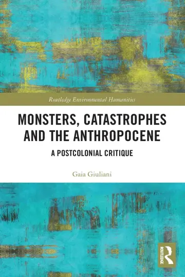 Cover of Monsters, Catastrophes and the Anthropocene