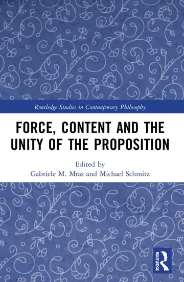 Cover of Force, Content and the Unity of the Proposition