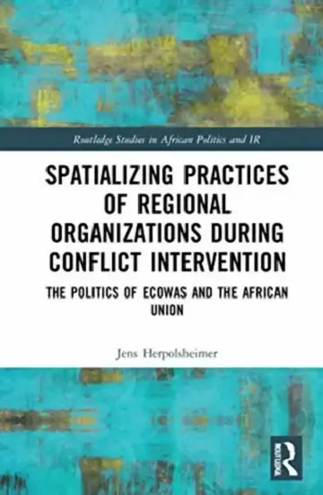 Cover of Spatializing Practices of Regional Organizations During Conflict Intervention