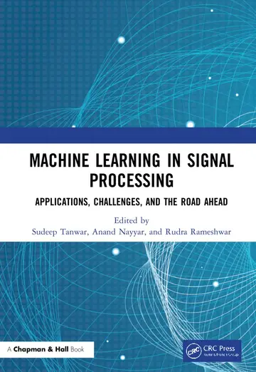 Cover of Machine Learning in Signal Processing Applications, Challenges, and the Road Ahead 1Ed