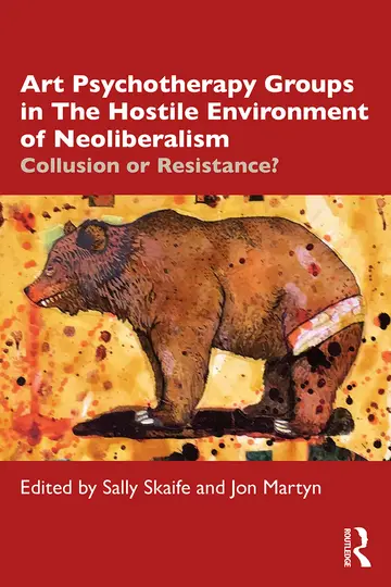 Cover of Art Psychotherapy Groups in the Hostile Environment of Neoliberalism