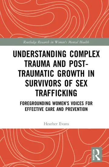 Cover of Understanding Complex Trauma and Post-traumatic Growth in Survivors of Sex Trafficking