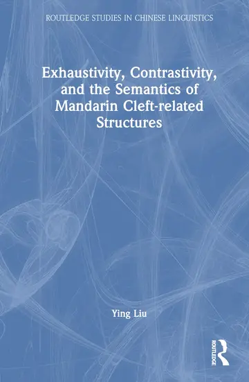 Cover of Exhaustivity, Contrastivity, and the Semantics of Mandarin Cleft-Related Structures