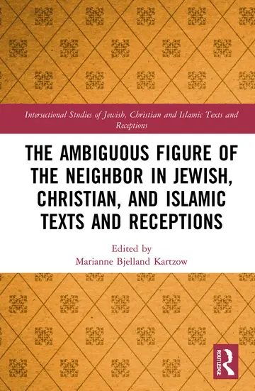 Cover of The Ambiguous Figure of the Neighbor in Jewish, Christian and Islamic Texts and Receptions