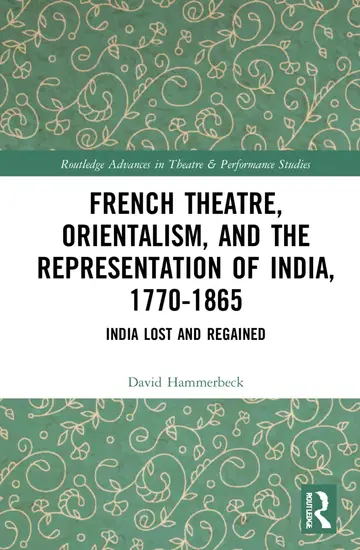 Cover of French Theatre, Orientalism, and the Representation of India, 1770-1865