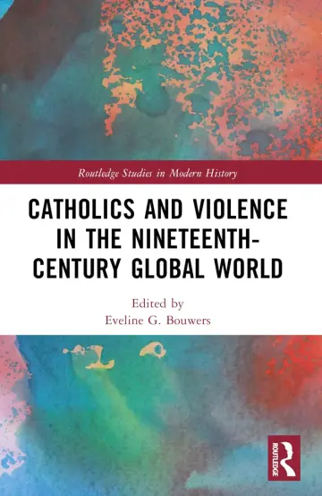 Cover of Catholics and Violence in the Nineteenth-century Global World
