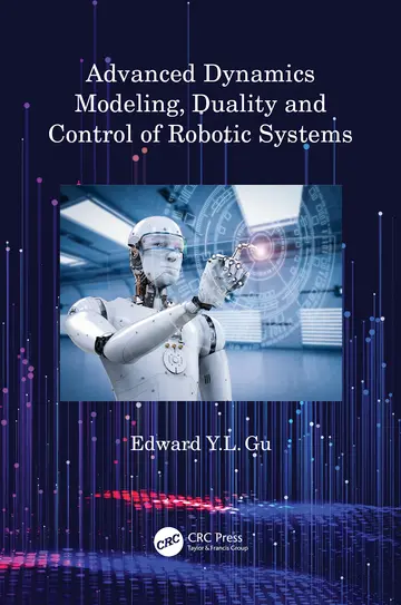 Cover of Advanced Dynamics Modeling, Duality and Control of Robotic Systems