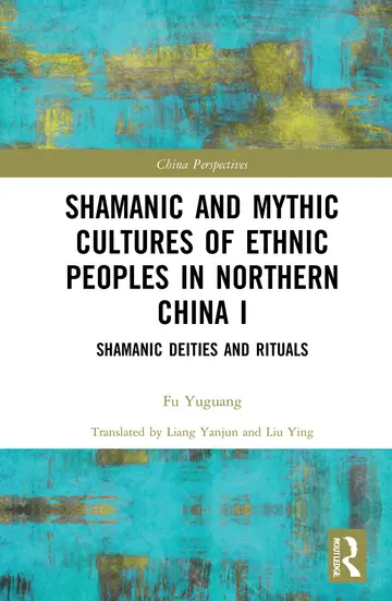 Cover of Shamanic and Mythic Cultures of Ethnic Peoples in Northern China I