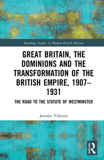 Cover of Great Britain, the Dominions and the Transformation of the British Empire, 1907–1931