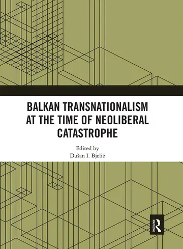Cover of Balkan Transnationalism at the Time of Neoliberal Catastrophe