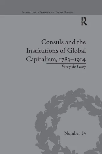 Cover of Consuls and the Institutions of Global Capitalism, 1783-1914