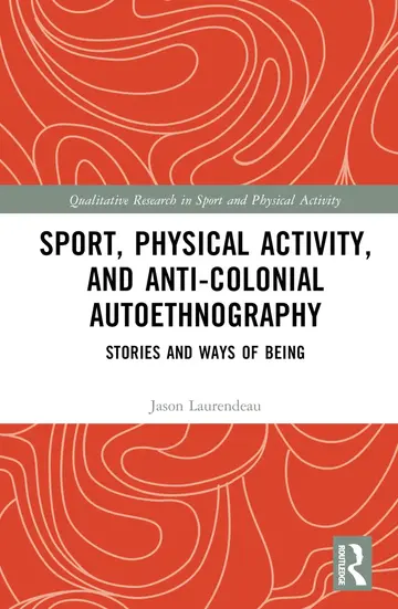 Cover of Sport, Physical Activity, and Anti-colonial Autoethnography