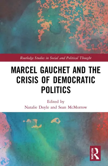 Cover of Marcel Gauchet and the Crisis of Democratic Politics