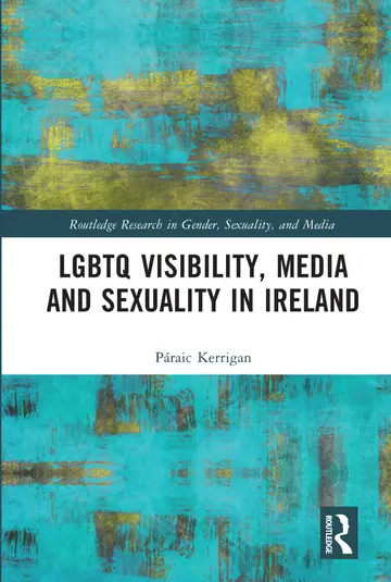 Cover of Lgbtq Visibility, Media and Sexuality in Ireland