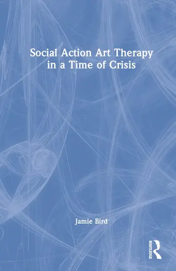 Cover of Social Action Art Therapy in a Time of Crisis