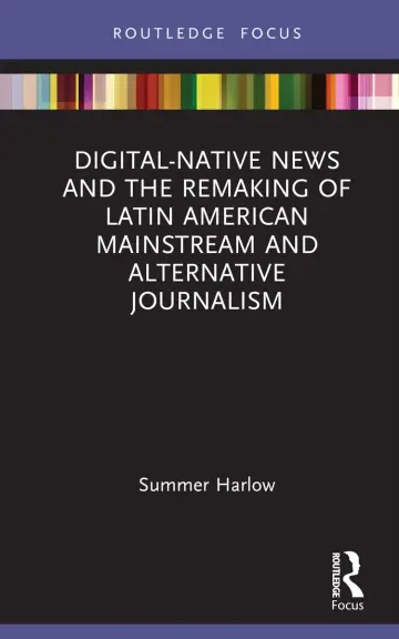 Cover of Digital-native News and the Remaking of Latin American Mainstream and Alternative Journalism