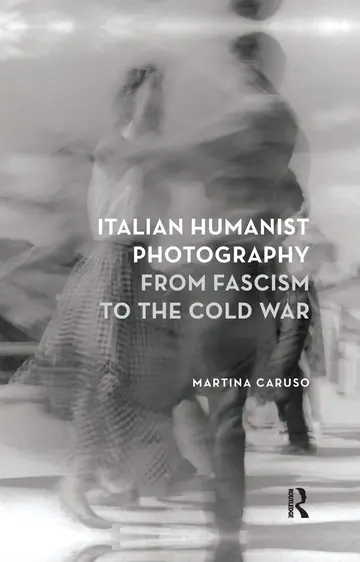 Cover of Italian Humanist Photography from Fascism to the Cold War