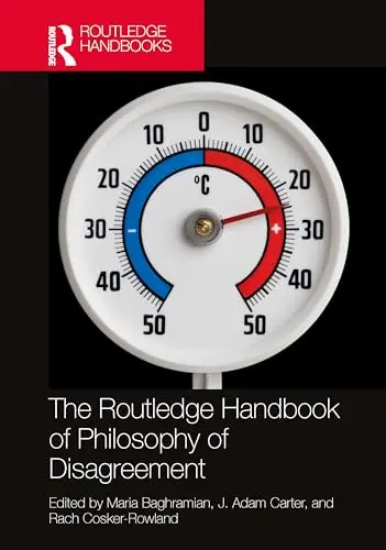 Cover of The Routledge Handbook of Philosophy of Disagreement
