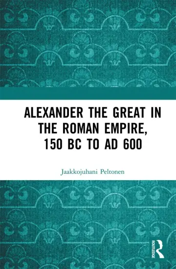 Cover of Alexander the Great in the Roman Empire, 150 BC to AD 600