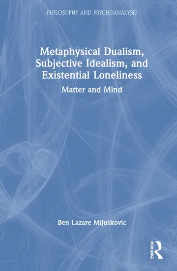 Cover of Metaphysical Dualism, Subjective Idealism, and Existential Loneliness