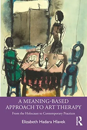 Cover of A Meaning-Based Approach to Art Therapy