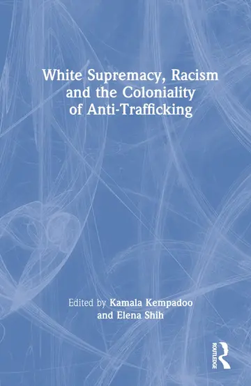 Cover of White Supremacy, Racism and the Coloniality of Anti-trafficking