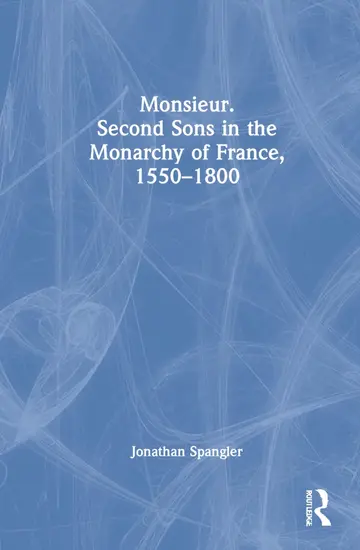 Cover of Monsieur. Second Sons in the Monarchy of France, 1550-1800