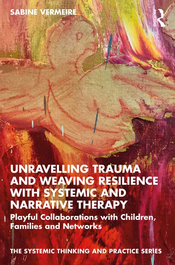 Cover of Unravelling Trauma and Weaving Resilience with Systemic and Narrative Therapy