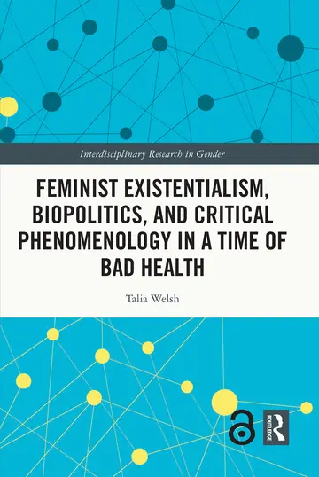 Cover of Feminist Existentialism, Biopolitics, and Critical Phenomenology in a Time of Bad Health