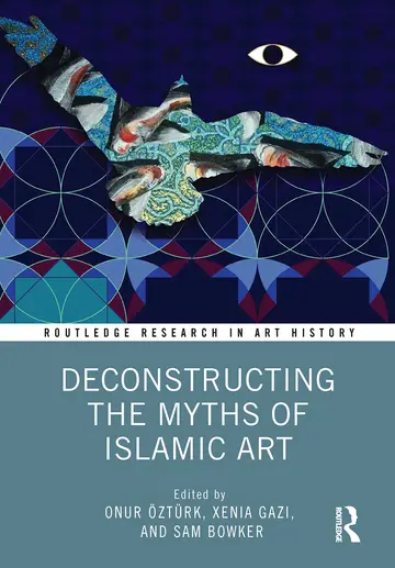 Cover of Deconstructing the Myths of Islamic Art
