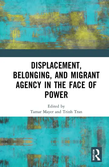 Cover of Displacement, Belonging, and Migrant Agency in the Face of Power