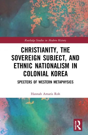 Cover of Christianity, the Sovereign Subject, and Ethnic Nationalism in Colonial Korea