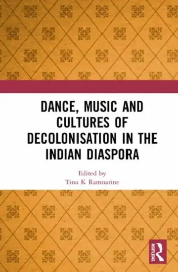 Cover of Dance, Music and Cultures of Decolonisation in the Indian Diaspora