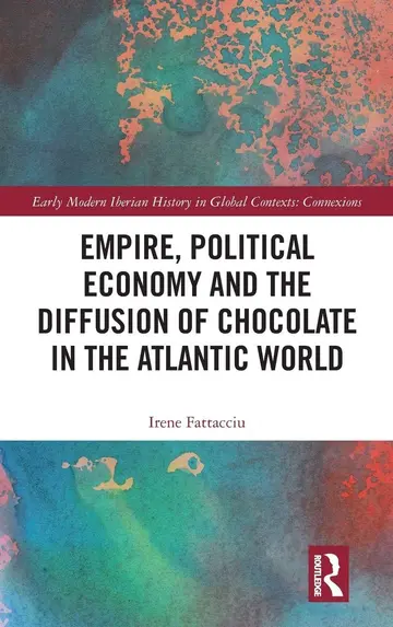 Cover of Empire, Political Economy, and the Diffusion of Chocolate in the Atlantic World