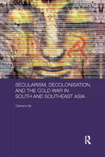 Cover of Secularism, Decolonisation, and the Cold War in South and Southeast Asia
