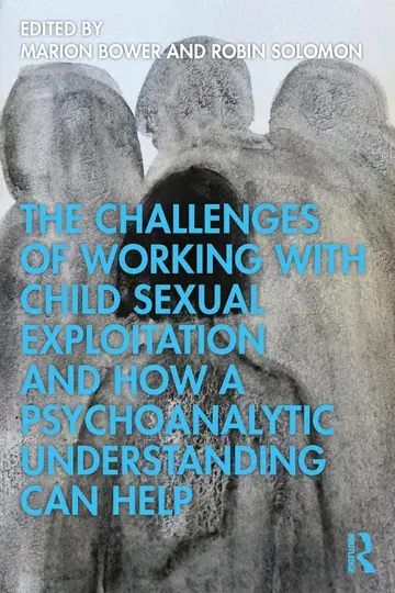 Cover of The Challenges of Working with Child Sexual Exploitation and How a Psychoanalytic Understanding Can Help