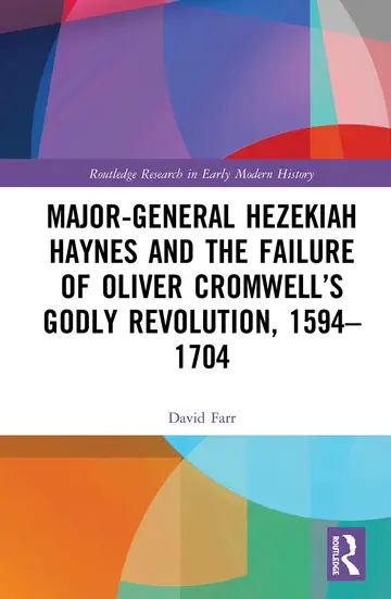 Cover of Major-General Hezekiah Haynes and the Failure of Oliver Cromwell’s Godly Revolution, 1594–1704