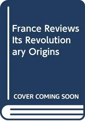 Cover of France Reviews Its Revolutionary Origins