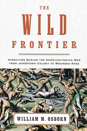 Cover of The Wild Frontier Atrocities During the American-Indian War from Jamestown Colony to Wounded Knee