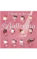 Cover of I Want to be a Ballerina